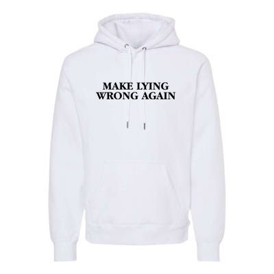 Make Lying Wrong Again Premium Hoodie