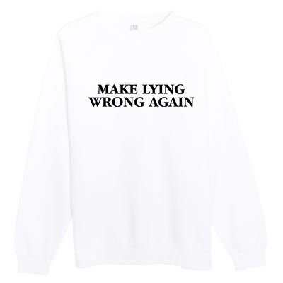 Make Lying Wrong Again Premium Crewneck Sweatshirt