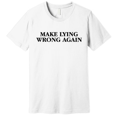 Make Lying Wrong Again Premium T-Shirt