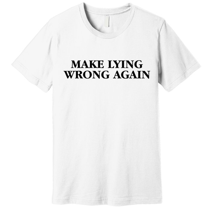 Make Lying Wrong Again Premium T-Shirt