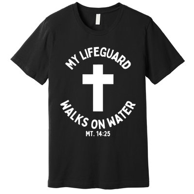 My Lifeguard Walks on Water Jesus Christ Christian Faith Premium T-Shirt