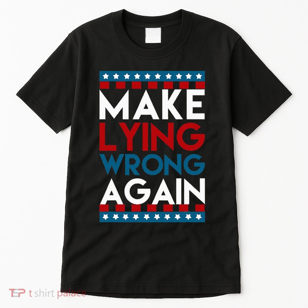 Make Lying Wrong Again Anti Donald Trump Offensive Political Tall T-Shirt