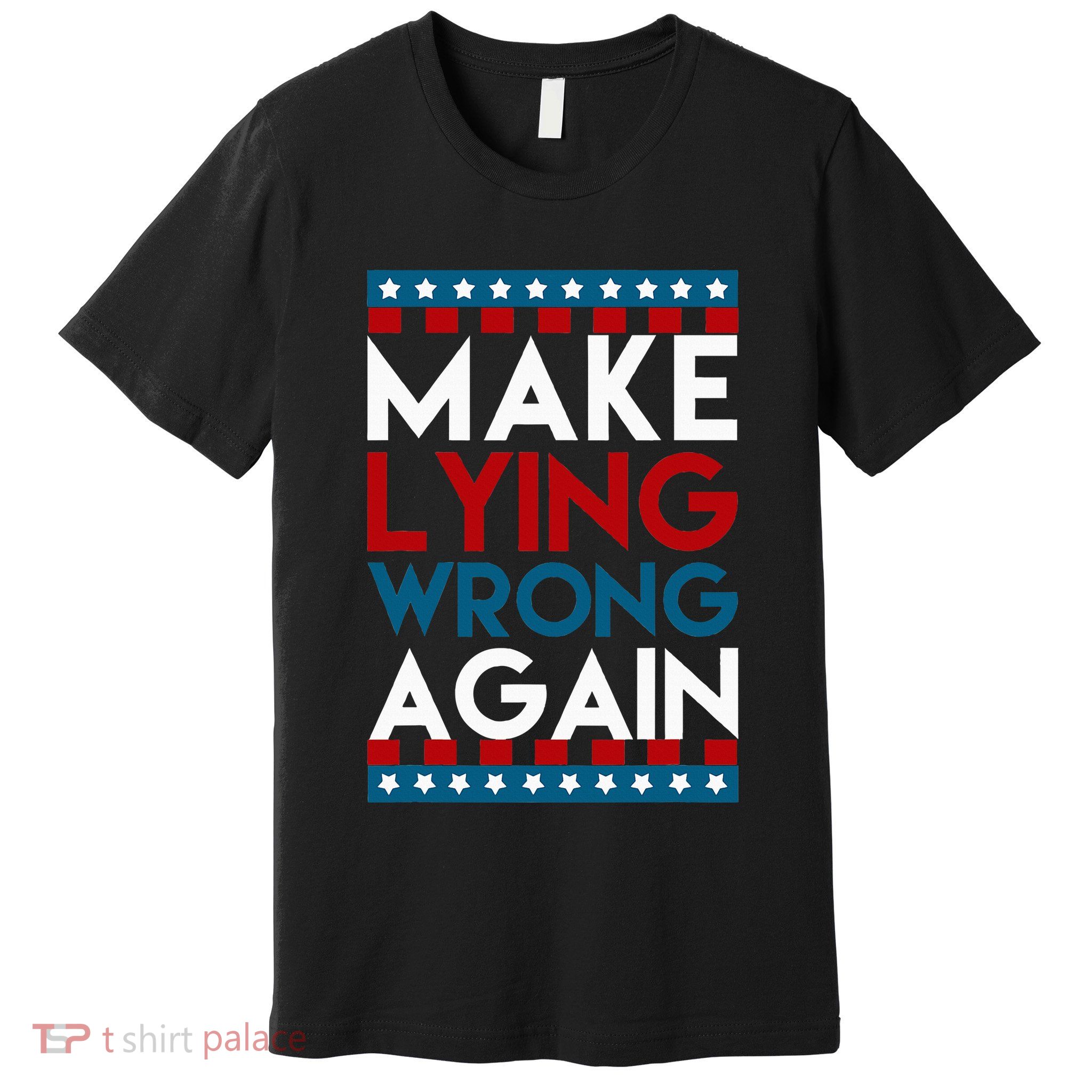 Make Lying Wrong Again Anti Donald Trump Offensive Political Premium T-Shirt