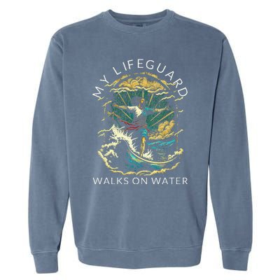 My Lifeguard Walks On Water Christian Faith In Jesus Garment-Dyed Sweatshirt