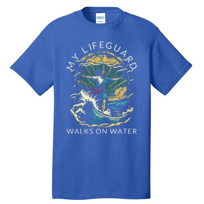 My Lifeguard Walks On Water Christian Faith In Jesus Tall T-Shirt