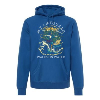 My Lifeguard Walks On Water Christian Faith In Jesus Premium Hoodie