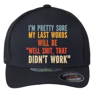 My Last Words Will Be Well Shit That Didn't Work Flexfit Unipanel Trucker Cap