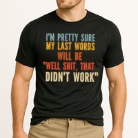 My Last Words Will Be Well Shit That Didn't Work Performance Shirt