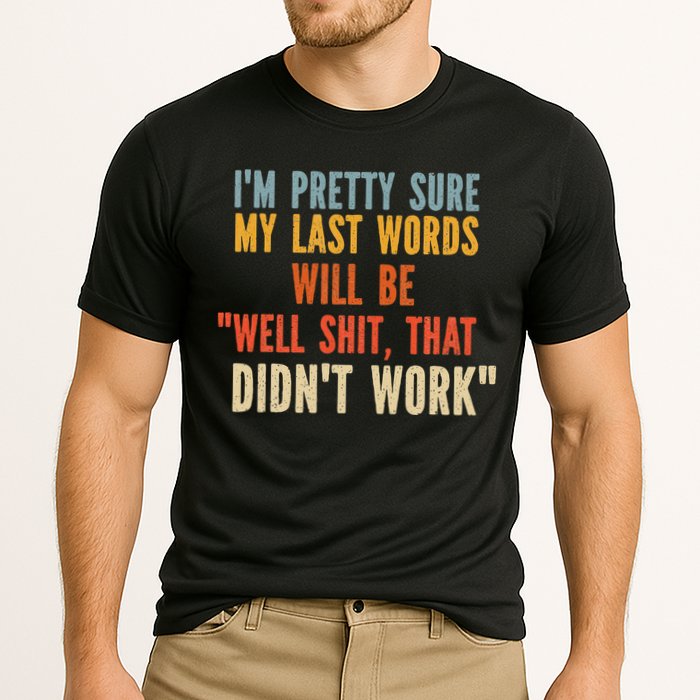 My Last Words Will Be Well Shit That Didn't Work Performance Shirt