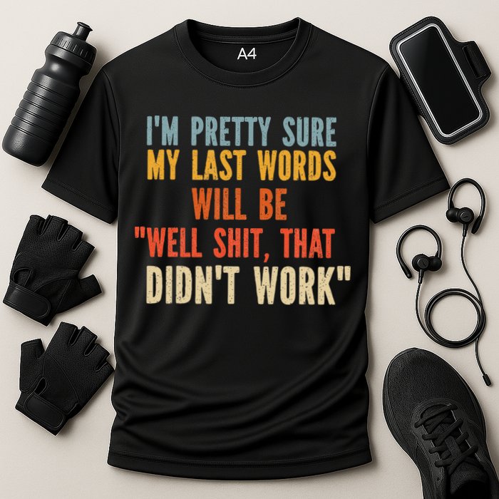 My Last Words Will Be Well Shit That Didn't Work Performance Shirt