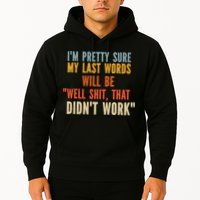 My Last Words Will Be Well Shit That Didn't Work Hoodie