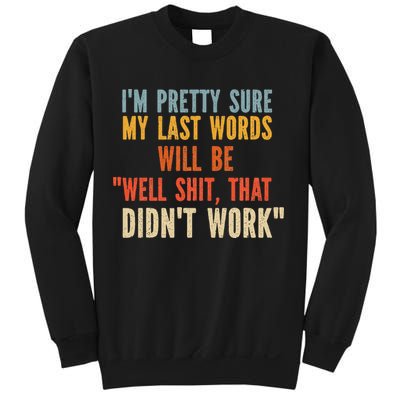 My Last Words Will Be Well Shit That Didn't Work Sweatshirt