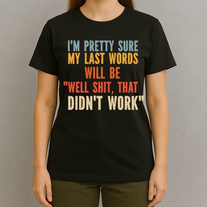 My Last Words Will Be Well Shit That Didn't Work T-Shirt