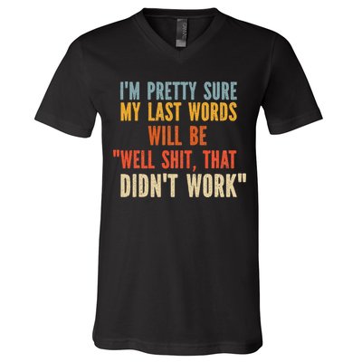 My Last Words Will Be Well Shit That Didn't Work V-Neck T-Shirt
