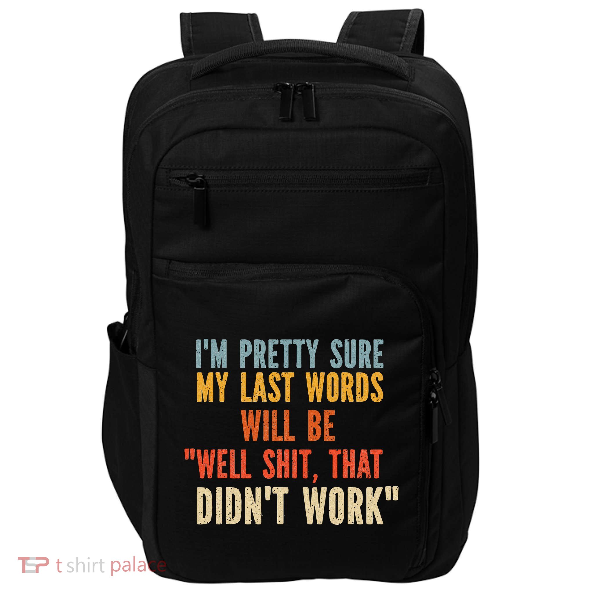 My Last Words Will Be Well Shit That Didn't Work Impact Tech Backpack