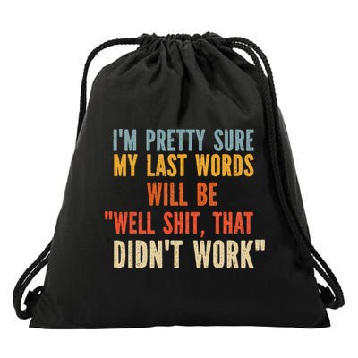 My Last Words Will Be Well Shit That Didn't Work Drawstring Bag