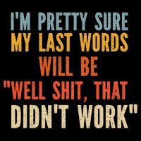 My Last Words Will Be Well Shit That Didn't Work Drawstring Bag