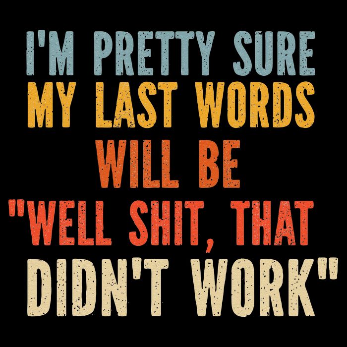 My Last Words Will Be Well Shit That Didn't Work Drawstring Bag