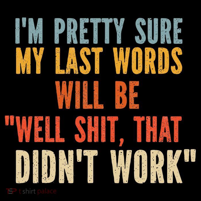 My Last Words Will Be Well Shit That Didn't Work Bag