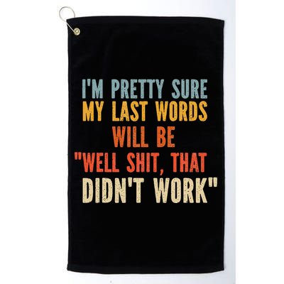 My Last Words Will Be Well Shit That Didn't Work Golf Towel