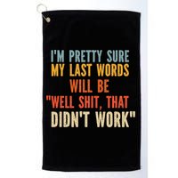My Last Words Will Be Well Shit That Didn't Work Golf Towel