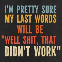 My Last Words Will Be Well Shit That Didn't Work Golf Towel
