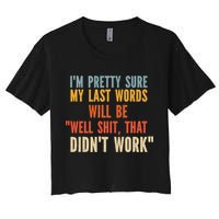 My Last Words Will Be Well Shit That Didn't Work Crop Top