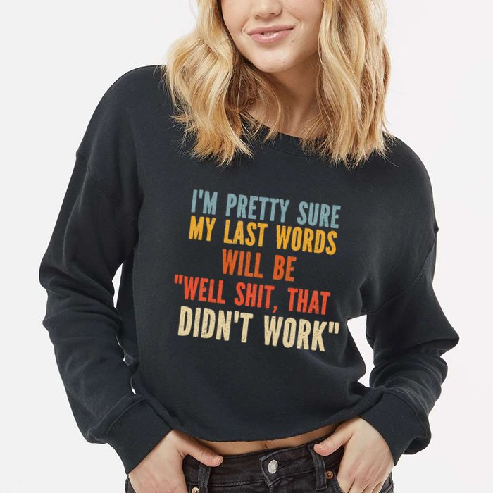 My Last Words Will Be Well Shit That Didn't Work Cropped Pullover Crew