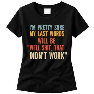 My Last Words Will Be Well Shit That Didn't Work Womens T-Shirt