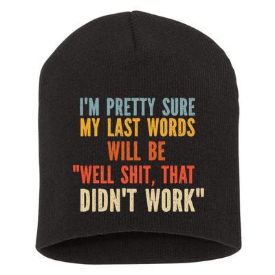 My Last Words Will Be Well Shit That Didn't Work Short Acrylic Beanie
