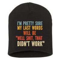My Last Words Will Be Well Shit That Didn't Work Short Acrylic Beanie