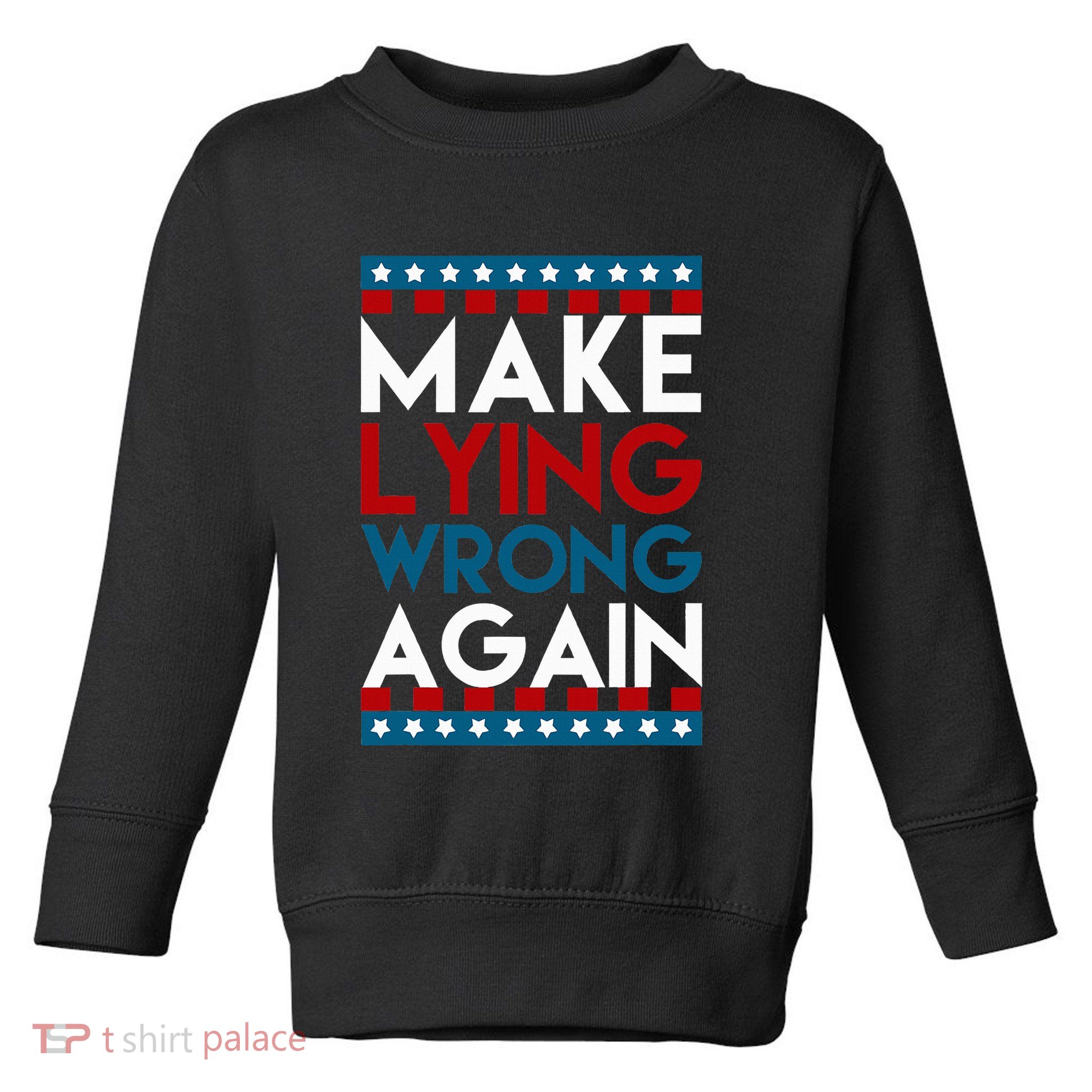 Make Lying Wrong Again Anti Donald Trump Offensive Political Toddler Sweatshirt