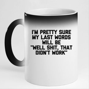 My Last Words Will Be Well Shit That Didnt Work Funny Meaningful Gift 11oz Black Color Changing Mug