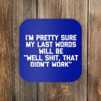 My Last Words Will Be Well Shit That Didnt Work Funny Meaningful Gift Coaster