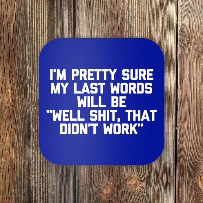 My Last Words Will Be Well Shit That Didnt Work Funny Meaningful Gift Coaster