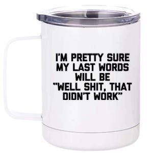 My Last Words Will Be Well Shit That Didnt Work Funny Meaningful Gift 12 oz Stainless Steel Tumbler Cup