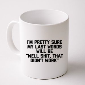 My Last Words Will Be Well Shit That Didnt Work Funny Meaningful Gift Coffee Mug