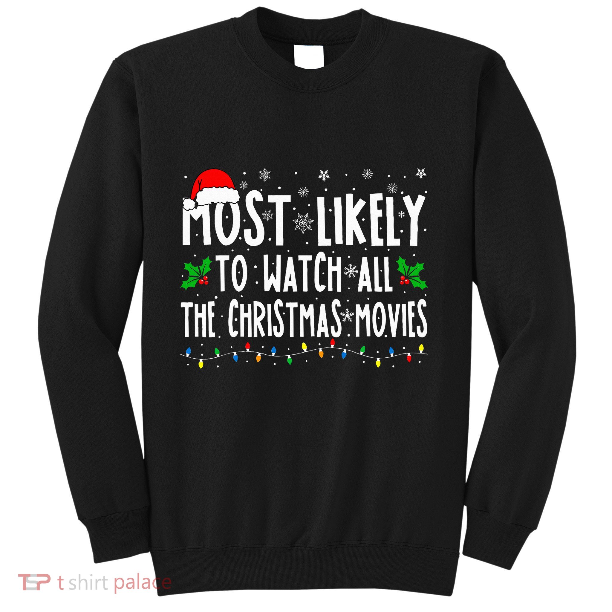Most Likely Watch All The Christmas Movies Matching Xmas Sweatshirt