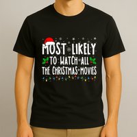 Most Likely Watch All The Christmas Movies Matching Xmas T-Shirt