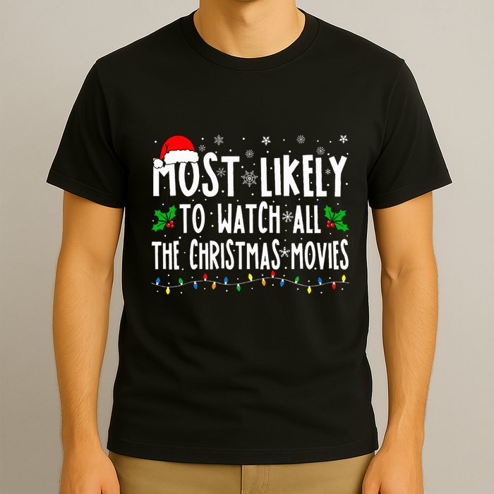 Most Likely Watch All The Christmas Movies Matching Xmas T-Shirt