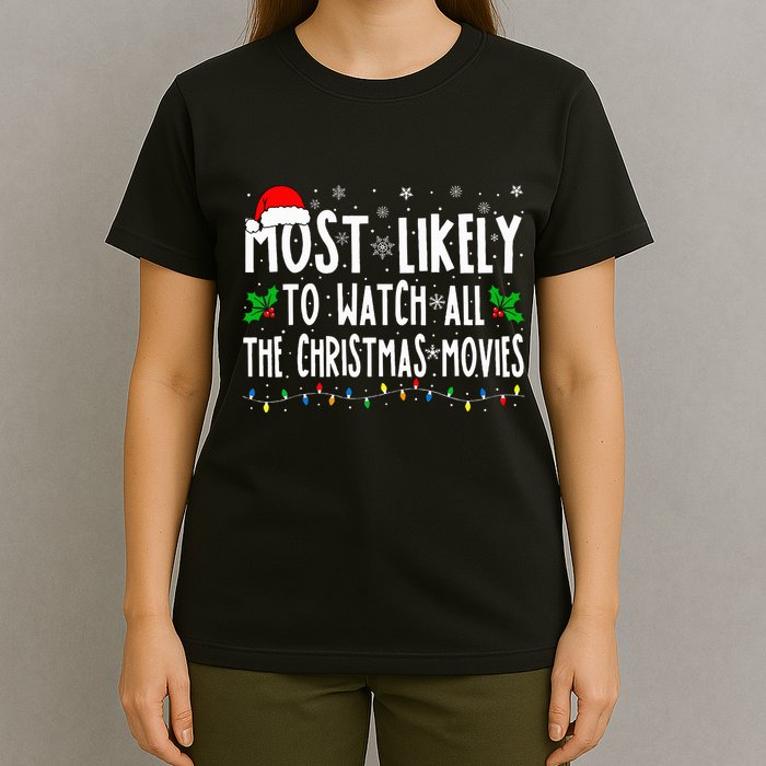 Most Likely Watch All The Christmas Movies Matching Xmas T-Shirt