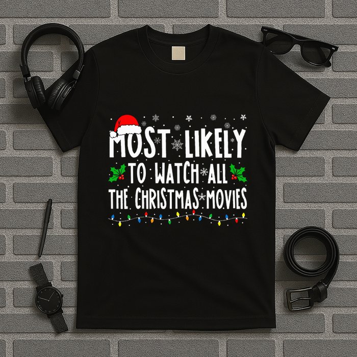 Most Likely Watch All The Christmas Movies Matching Xmas T-Shirt