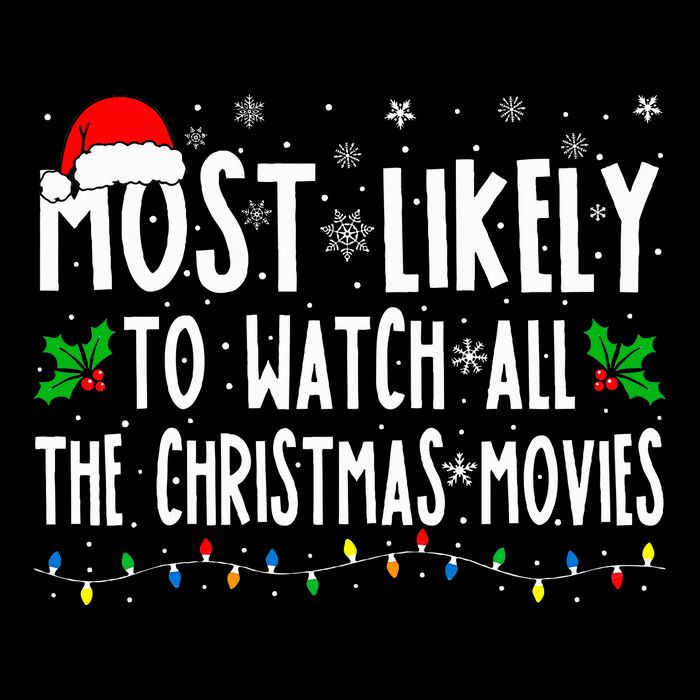 Most Likely Watch All The Christmas Movies Matching Xmas T-Shirt