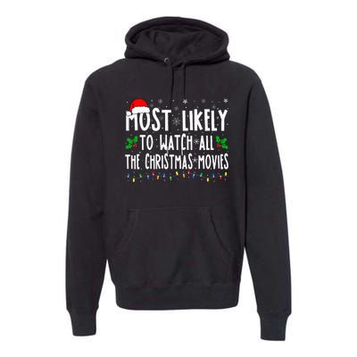 Most Likely Watch All The Christmas Movies Matching Xmas Premium Hoodie