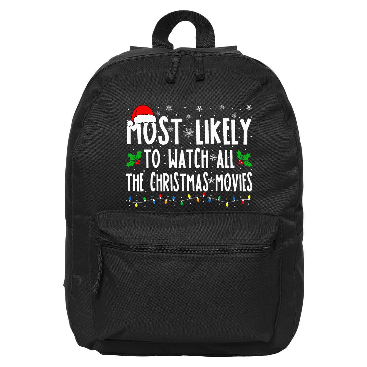 Most Likely Watch All The Christmas Movies Matching Xmas 16 in Basic Backpack