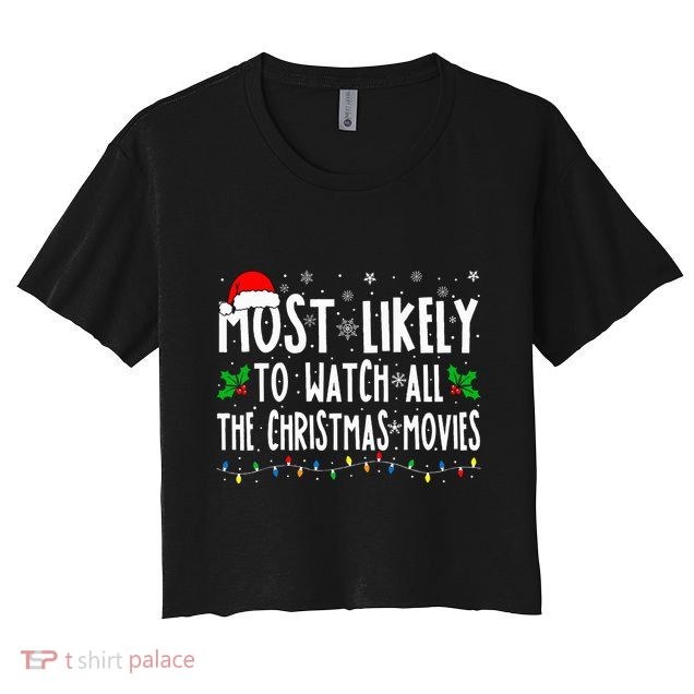 Most Likely Watch All The Christmas Movies Matching Xmas Crop Top