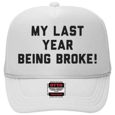 My Last Year Being Broke High Crown Mesh Back Trucker Hat