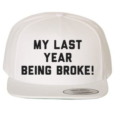 My Last Year Being Broke Wool Snapback Cap