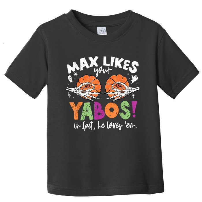 Max Likes Your Yabos In Fact Funny Pumpkin Halloween Scary Toddler T-Shirt