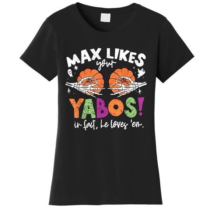 Max Likes Your Yabos In Fact Funny Pumpkin Halloween Scary Women's T-Shirt